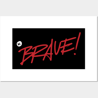 Be brave ! Posters and Art